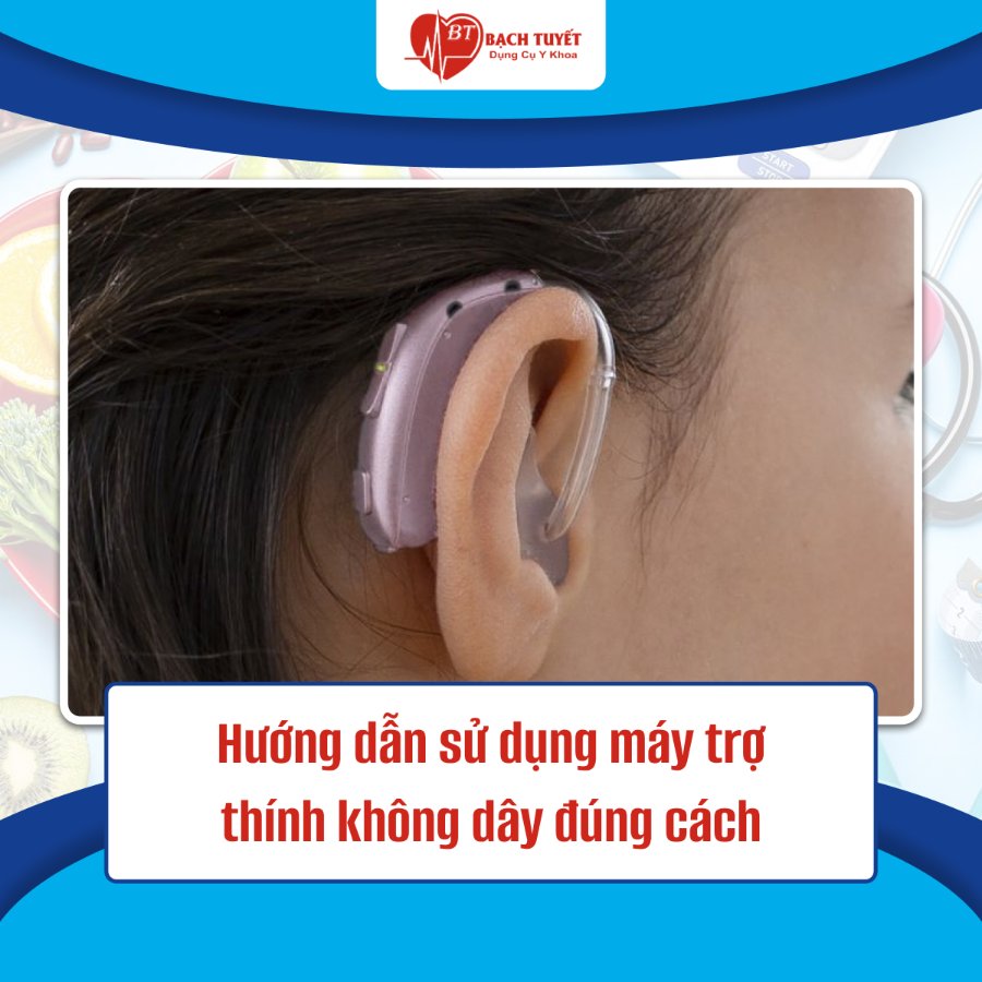 Hướng dẫn sử dụng máy trợ thính không dây đúng cách